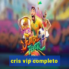 cris vip completo